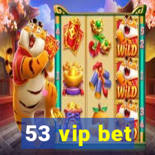 53 vip bet